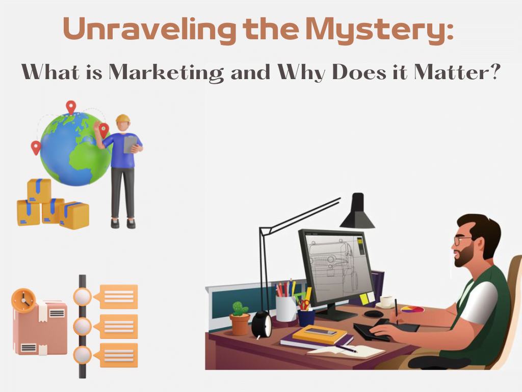 Unraveling the Mystery: What is Marketing and Why Does it Matter?